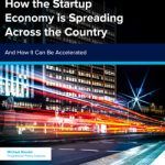 How the Startup Economy is Spreading Across the Country and How It Can Be Accelerated