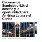 Cadenas de Suministro 4.0 el desafio y la oportunidad para America Latina y el Caribe