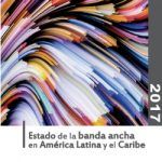 Estado de la banda ancha en America Latina y el Caribe 2017
