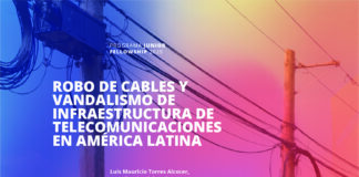 El reto del robo de cables y vandalismo de infraestructura de telecomunicaciones en América Latina
